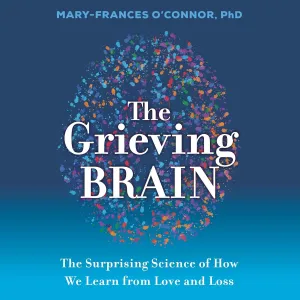 The Grieving Brain: The Surprising Science of How We Learn from Love and Loss Audio CD  Unabridged, February 1, 2022