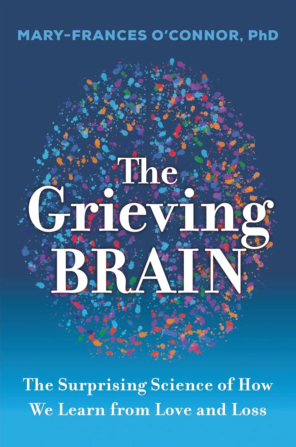 The Grieving Brain: The Surprising Science of How We Learn from Love and Loss Paperback  February 7, 2023