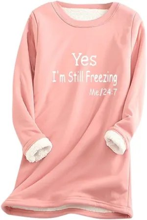Yes,I'm Still Freezing -Me 24:7 Sweatshirt for Women Winter Fleece Lined Warm Shirts Casual Solid Loungewear Tops